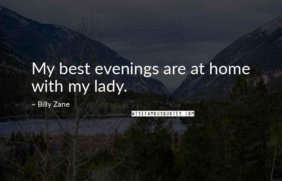 Billy Zane Quotes: My best evenings are at home with my lady.