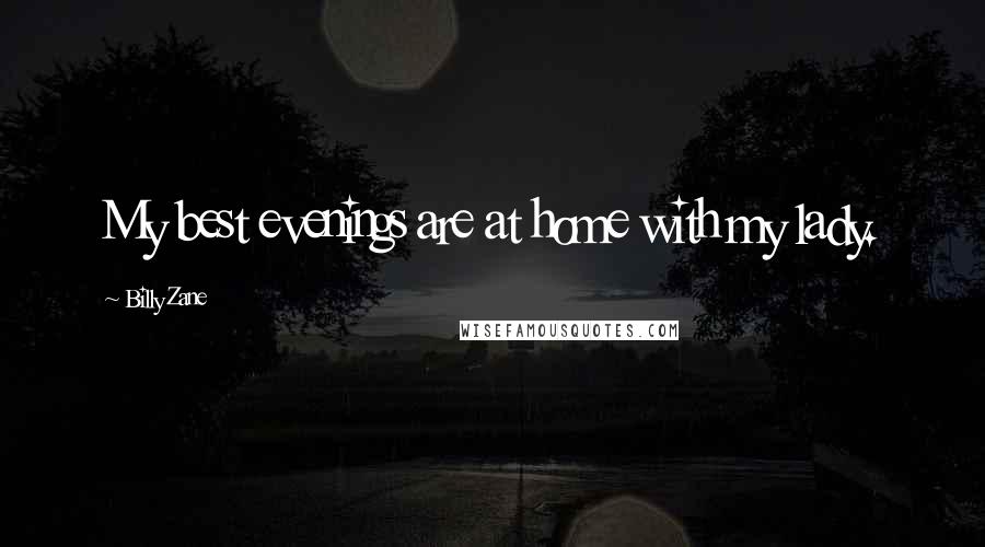 Billy Zane Quotes: My best evenings are at home with my lady.