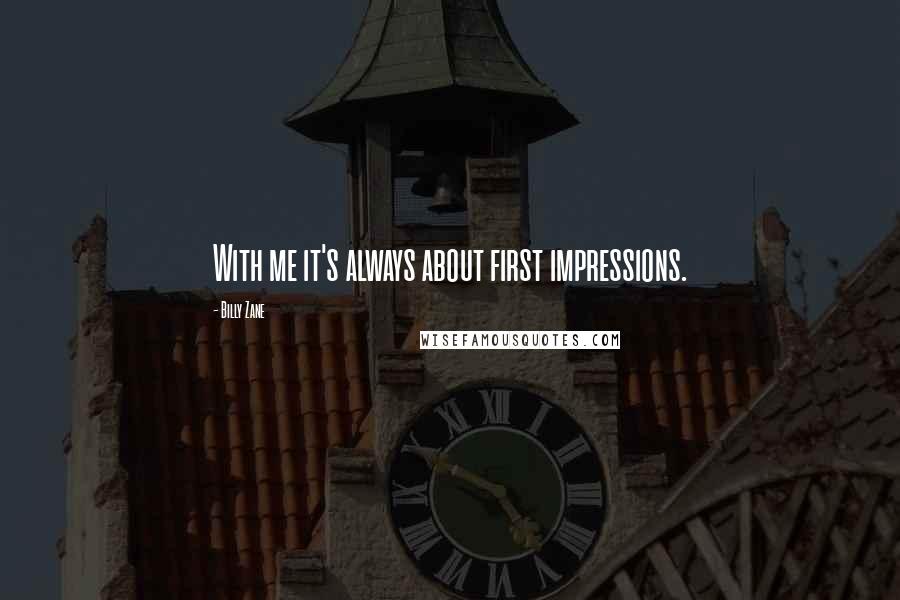 Billy Zane Quotes: With me it's always about first impressions.