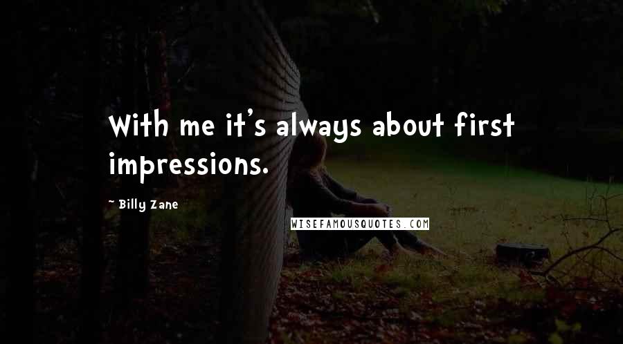 Billy Zane Quotes: With me it's always about first impressions.