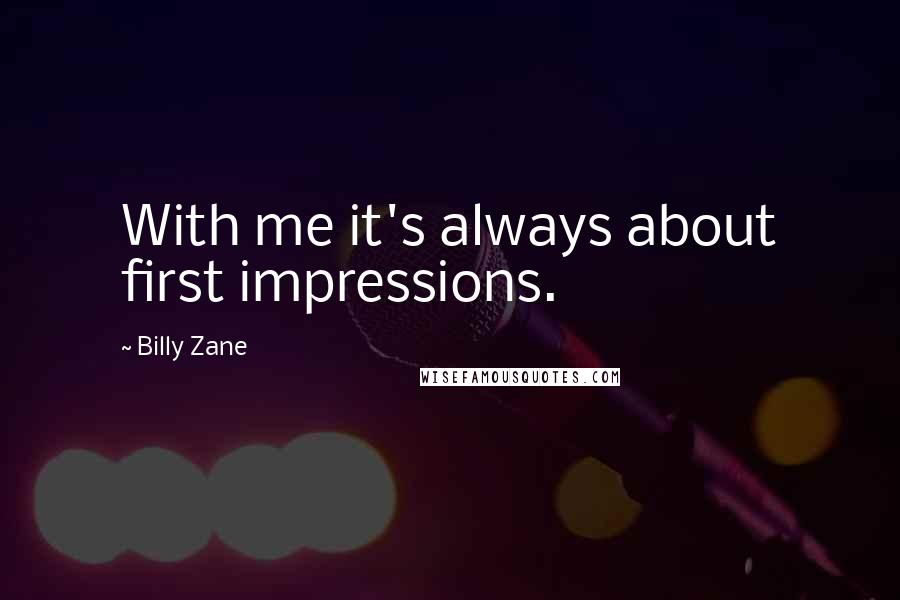 Billy Zane Quotes: With me it's always about first impressions.