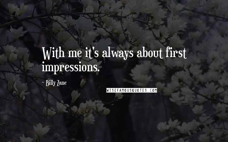 Billy Zane Quotes: With me it's always about first impressions.
