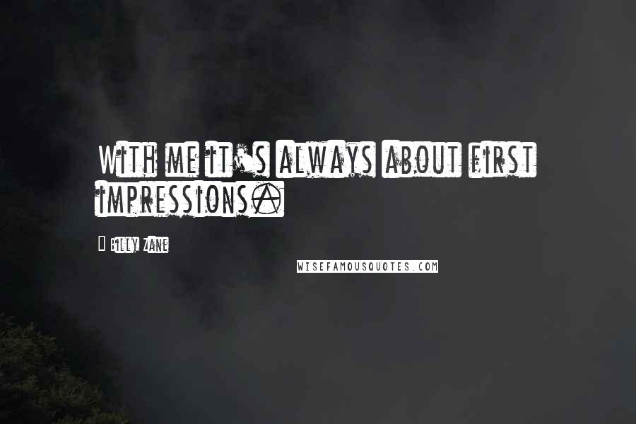 Billy Zane Quotes: With me it's always about first impressions.
