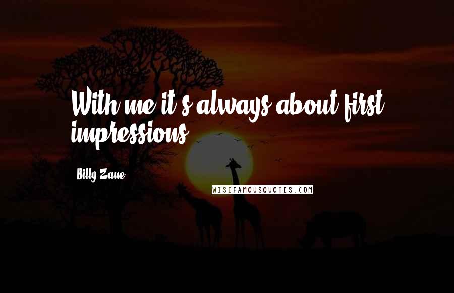 Billy Zane Quotes: With me it's always about first impressions.