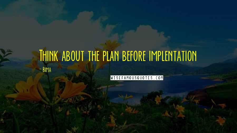 Bima Quotes: Think about the plan before implentation