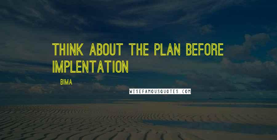 Bima Quotes: Think about the plan before implentation