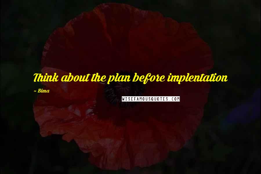 Bima Quotes: Think about the plan before implentation