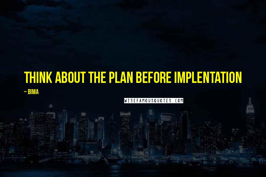 Bima Quotes: Think about the plan before implentation