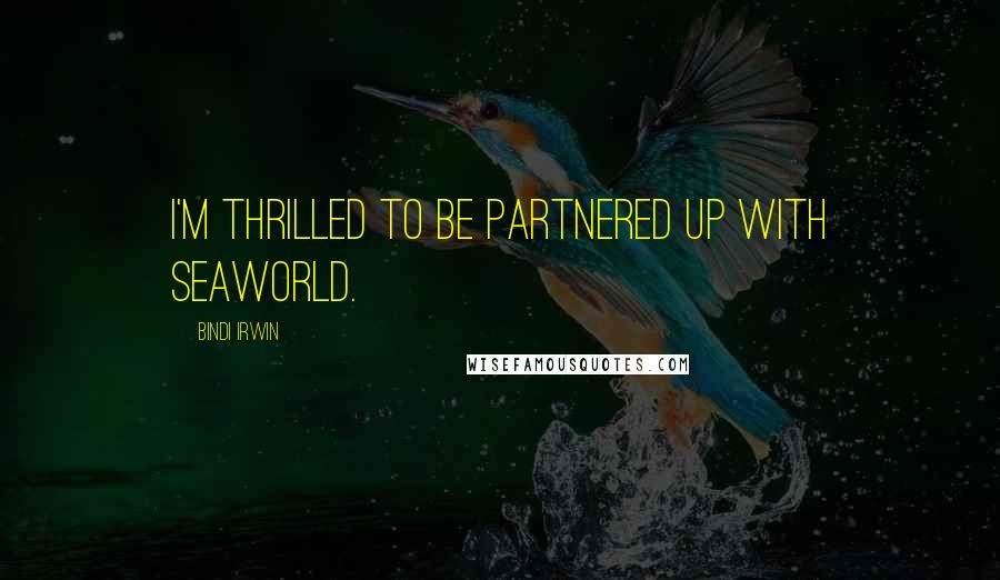 Bindi Irwin Quotes: I'm thrilled to be partnered up with SeaWorld.