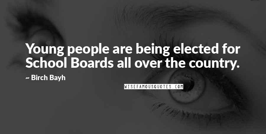 Birch Bayh Quotes: Young people are being elected for School Boards all over the country.