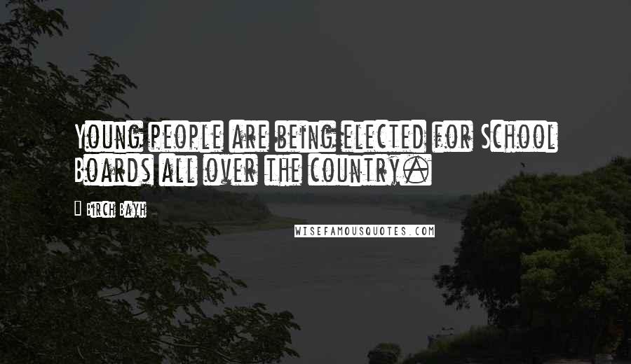 Birch Bayh Quotes: Young people are being elected for School Boards all over the country.
