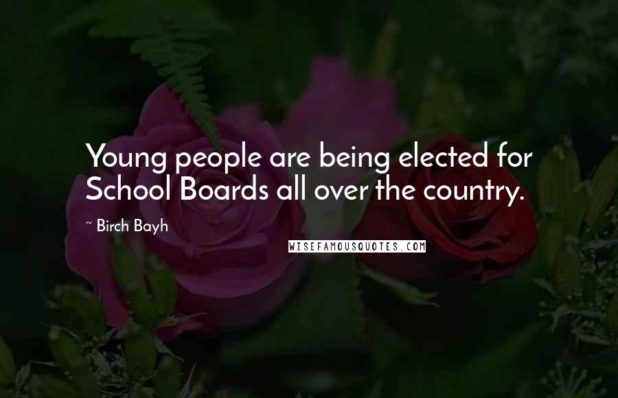 Birch Bayh Quotes: Young people are being elected for School Boards all over the country.