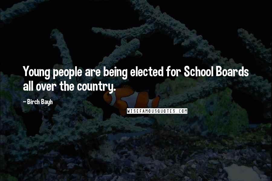 Birch Bayh Quotes: Young people are being elected for School Boards all over the country.