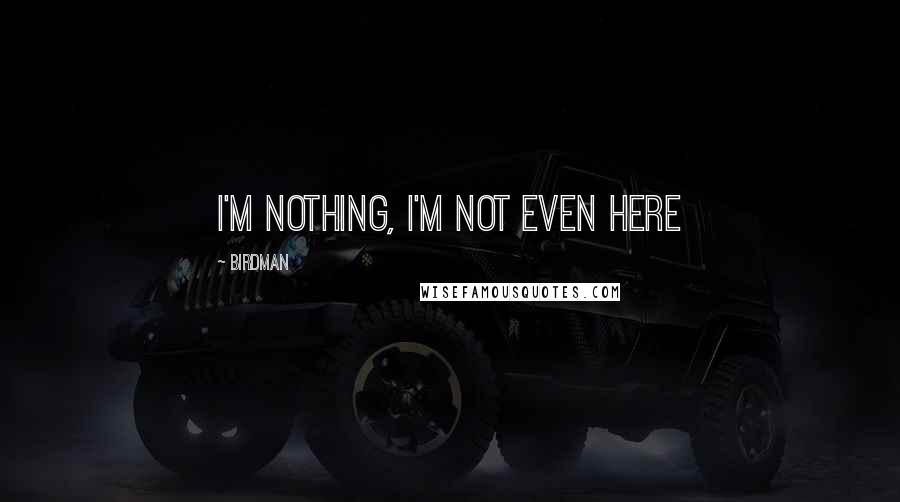 Birdman Quotes: I'm nothing, I'm not even here