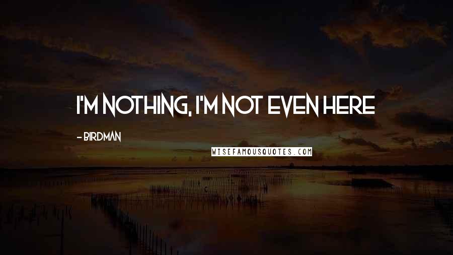 Birdman Quotes: I'm nothing, I'm not even here