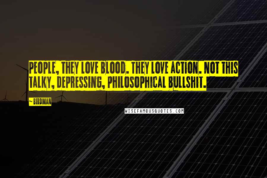 Birdman Quotes: People, they love blood. They love action. Not this talky, depressing, philosophical bullshit.