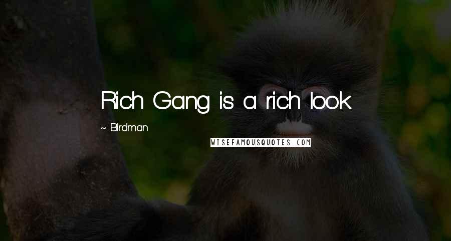 Birdman Quotes: Rich Gang is a rich look.