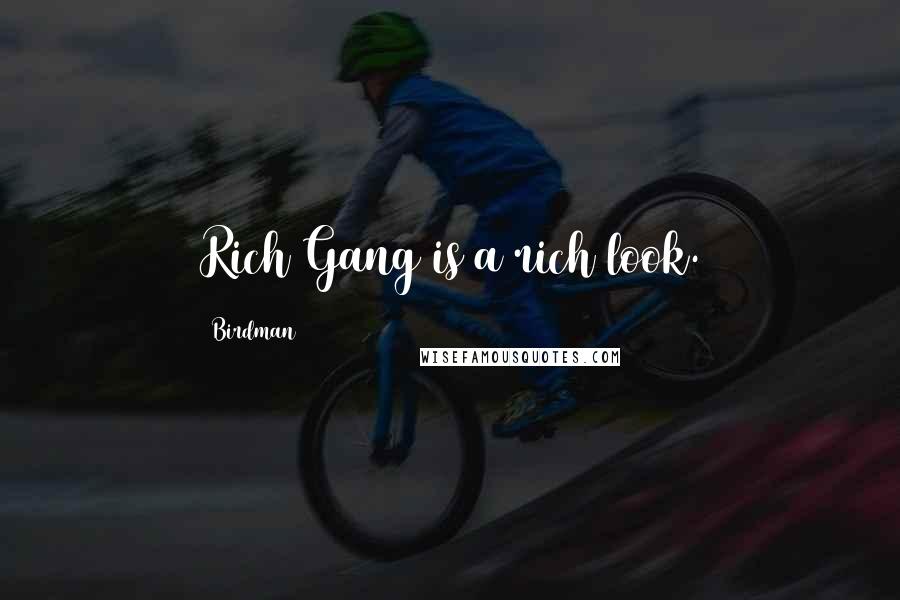 Birdman Quotes: Rich Gang is a rich look.