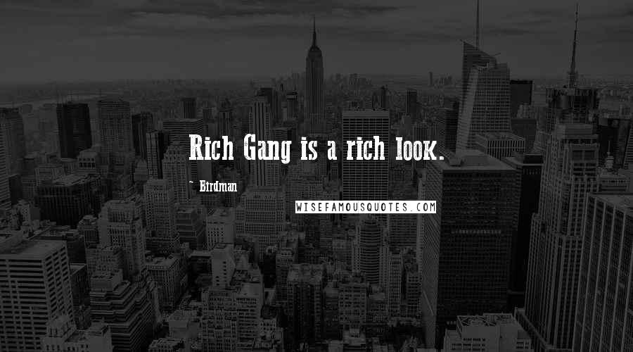 Birdman Quotes: Rich Gang is a rich look.
