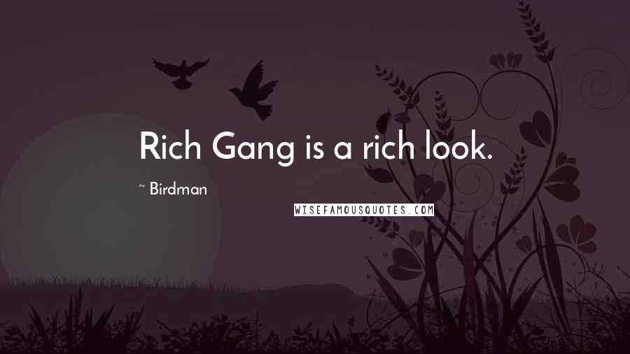 Birdman Quotes: Rich Gang is a rich look.