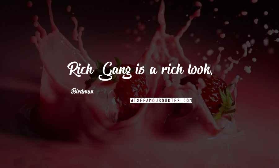 Birdman Quotes: Rich Gang is a rich look.