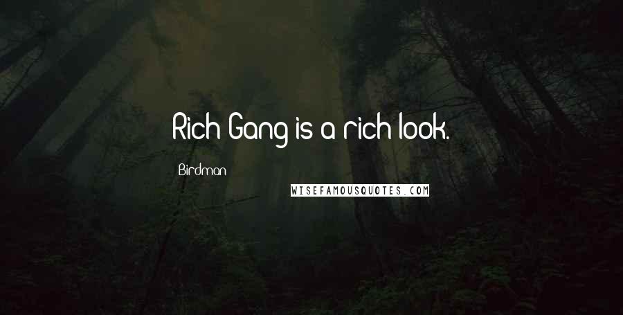 Birdman Quotes: Rich Gang is a rich look.