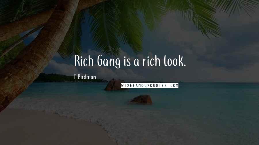 Birdman Quotes: Rich Gang is a rich look.