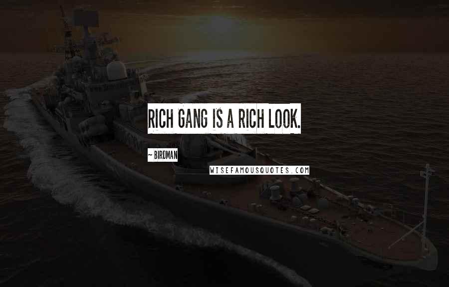 Birdman Quotes: Rich Gang is a rich look.