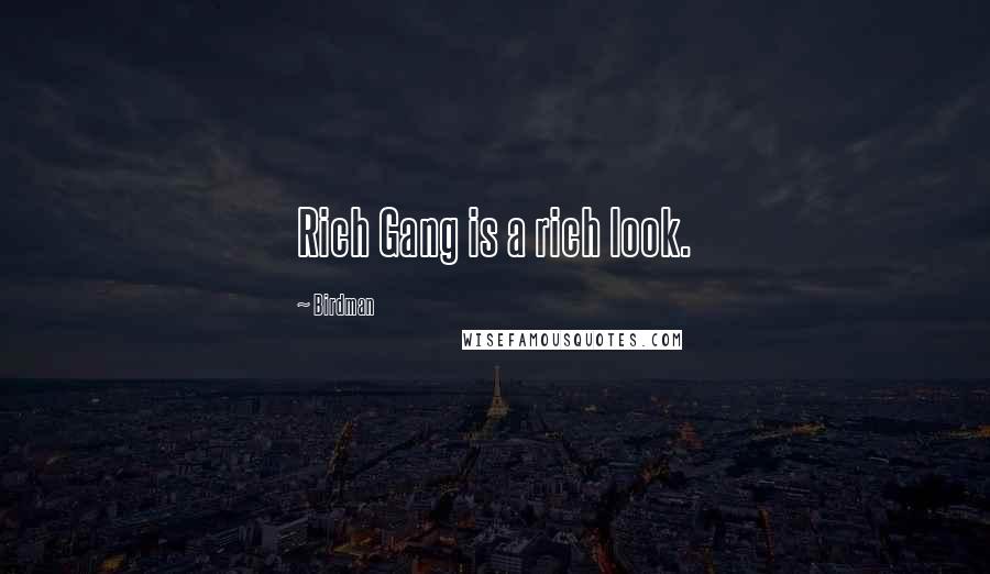 Birdman Quotes: Rich Gang is a rich look.