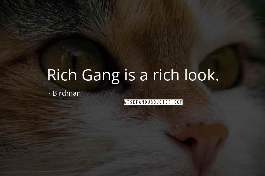 Birdman Quotes: Rich Gang is a rich look.