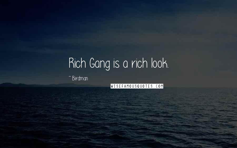 Birdman Quotes: Rich Gang is a rich look.