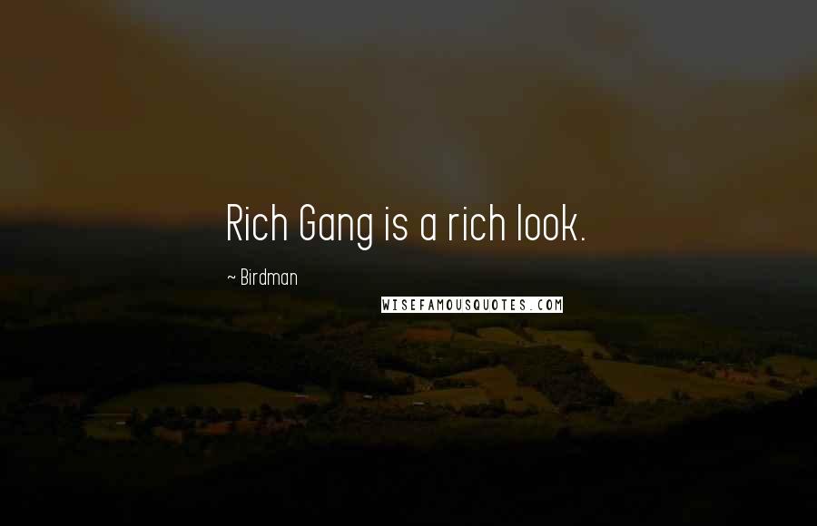 Birdman Quotes: Rich Gang is a rich look.