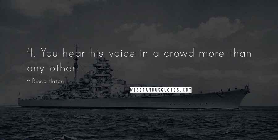 Bisco Hatori Quotes: 4. You hear his voice in a crowd more than any other.