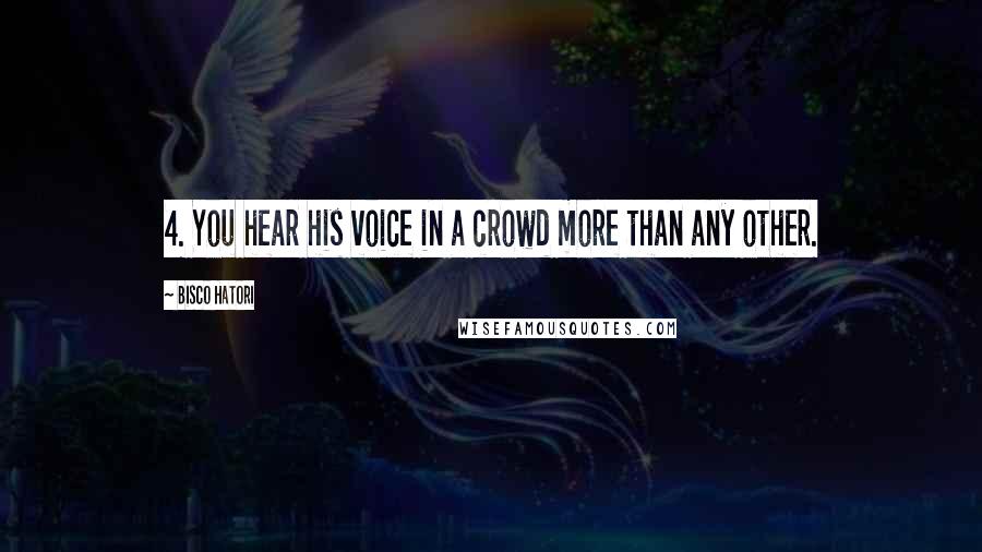 Bisco Hatori Quotes: 4. You hear his voice in a crowd more than any other.