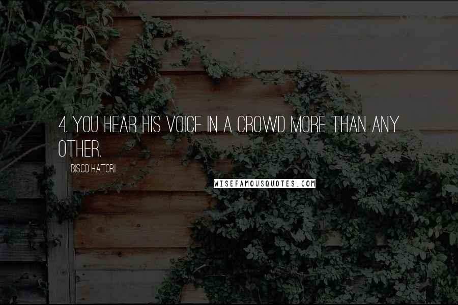 Bisco Hatori Quotes: 4. You hear his voice in a crowd more than any other.