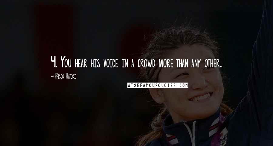 Bisco Hatori Quotes: 4. You hear his voice in a crowd more than any other.