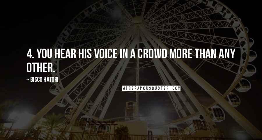 Bisco Hatori Quotes: 4. You hear his voice in a crowd more than any other.