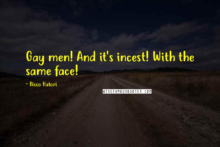 Bisco Hatori Quotes: Gay men! And it's incest! With the same face!
