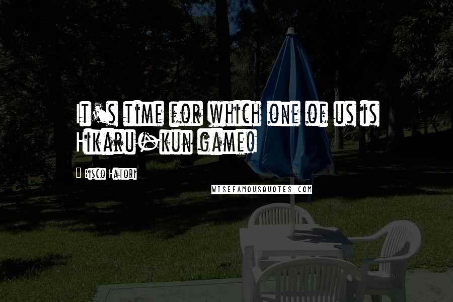 Bisco Hatori Quotes: It's time for which one of us is Hikaru-kun game!