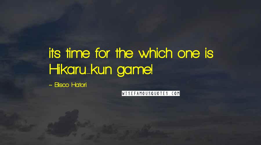 Bisco Hatori Quotes: its time for the which one is Hikaru-kun game!
