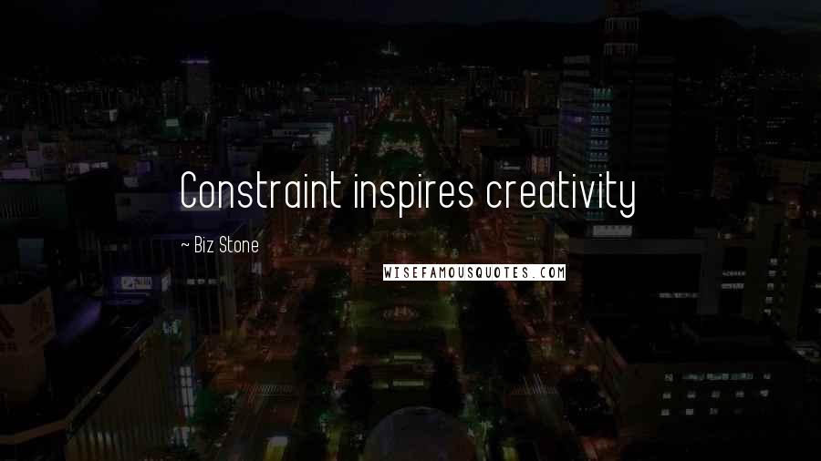 Biz Stone Quotes: Constraint inspires creativity