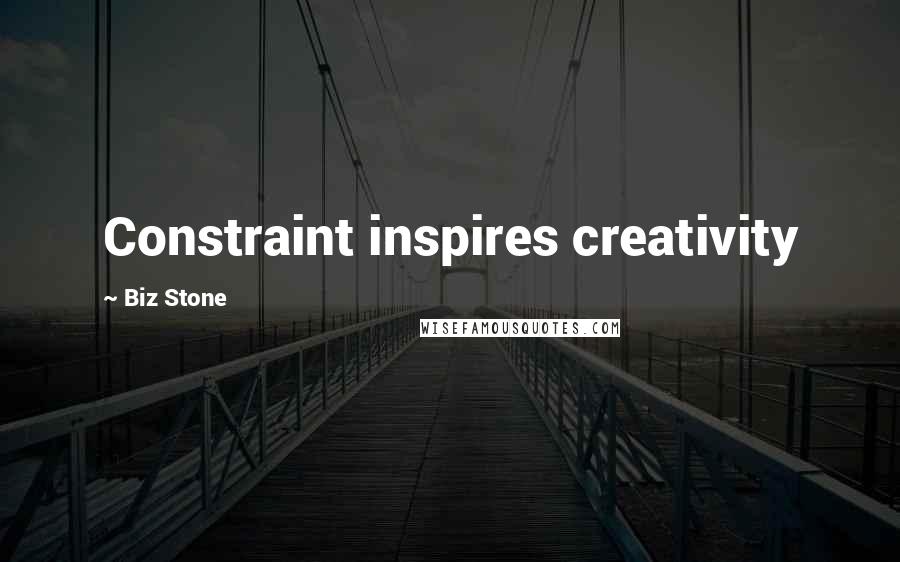 Biz Stone Quotes: Constraint inspires creativity