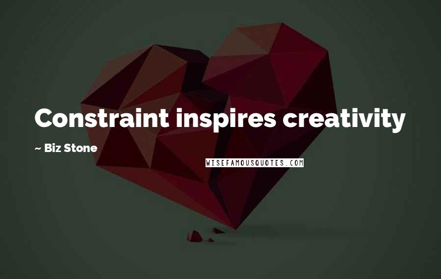 Biz Stone Quotes: Constraint inspires creativity