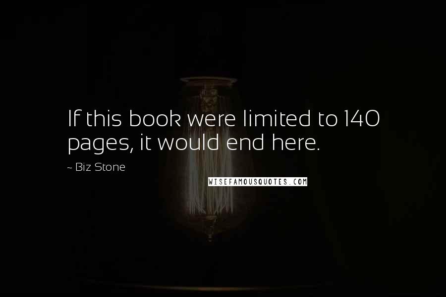 Biz Stone Quotes: If this book were limited to 140 pages, it would end here.