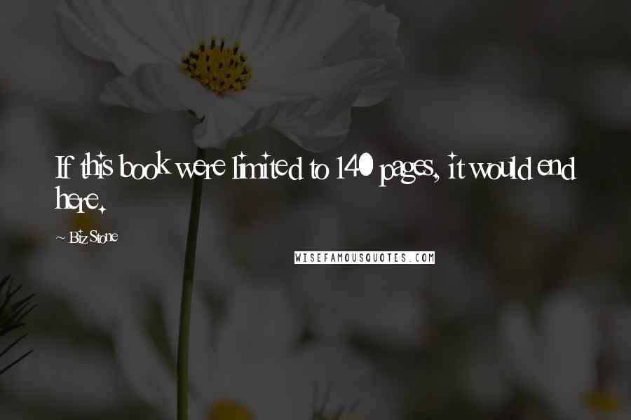Biz Stone Quotes: If this book were limited to 140 pages, it would end here.