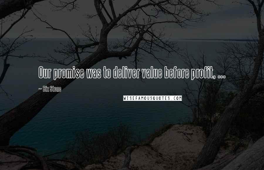 Biz Stone Quotes: Our promise was to deliver value before profit, ...