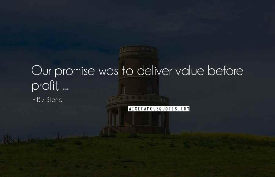 Biz Stone Quotes: Our promise was to deliver value before profit, ...