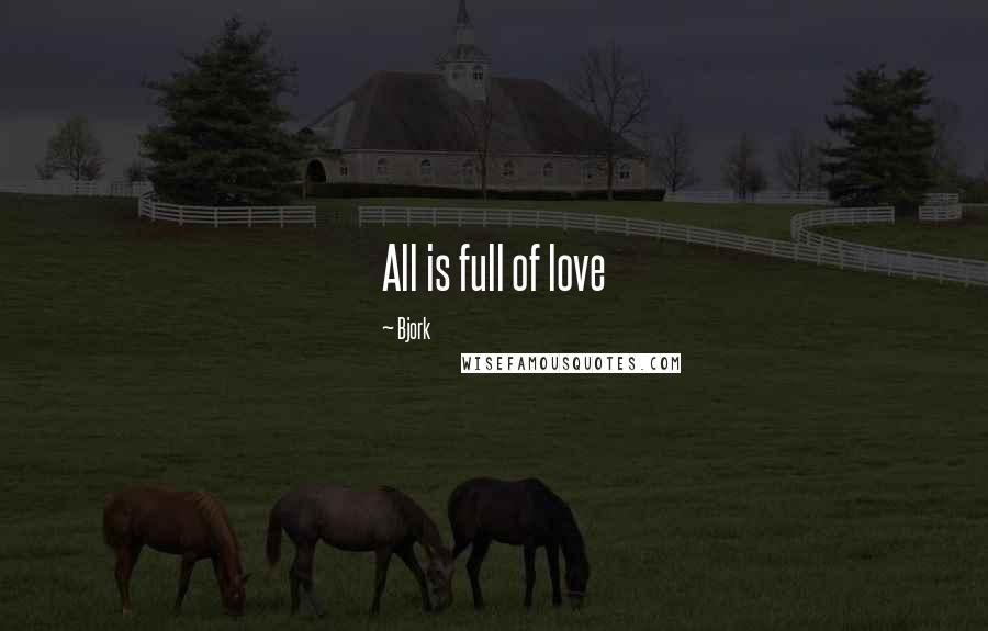 Bjork Quotes: All is full of love