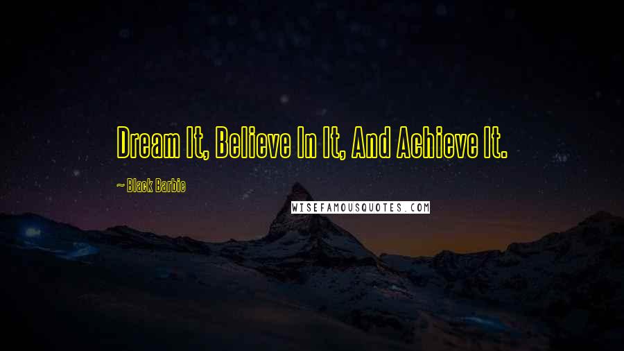 Black Barbie Quotes: Dream It, Believe In It, And Achieve It.