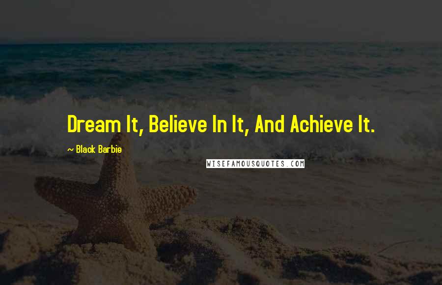 Black Barbie Quotes: Dream It, Believe In It, And Achieve It.